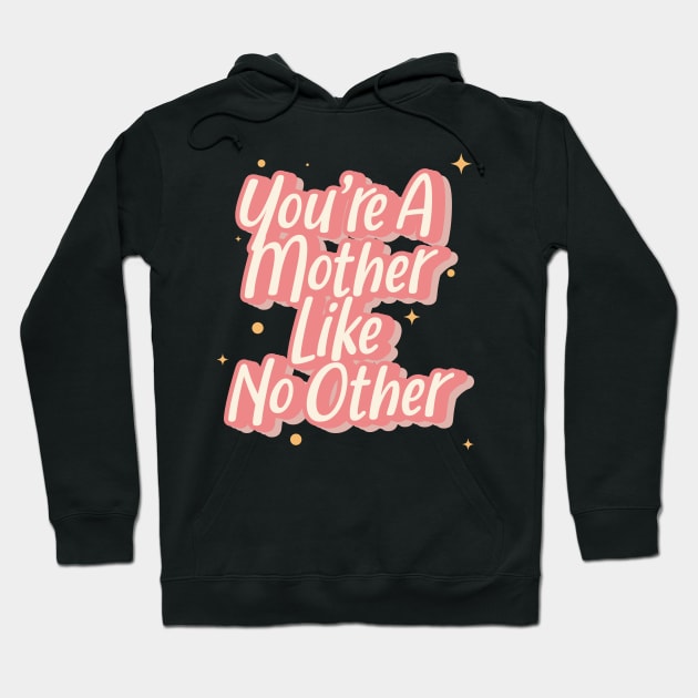 You're A Mother Like No Other Hoodie by syahrilution